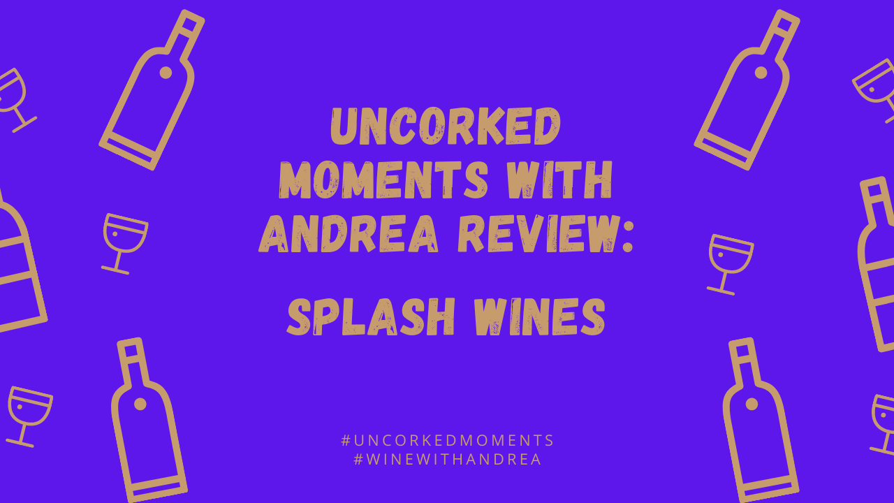 Uncorked Moments Splash Wines a review